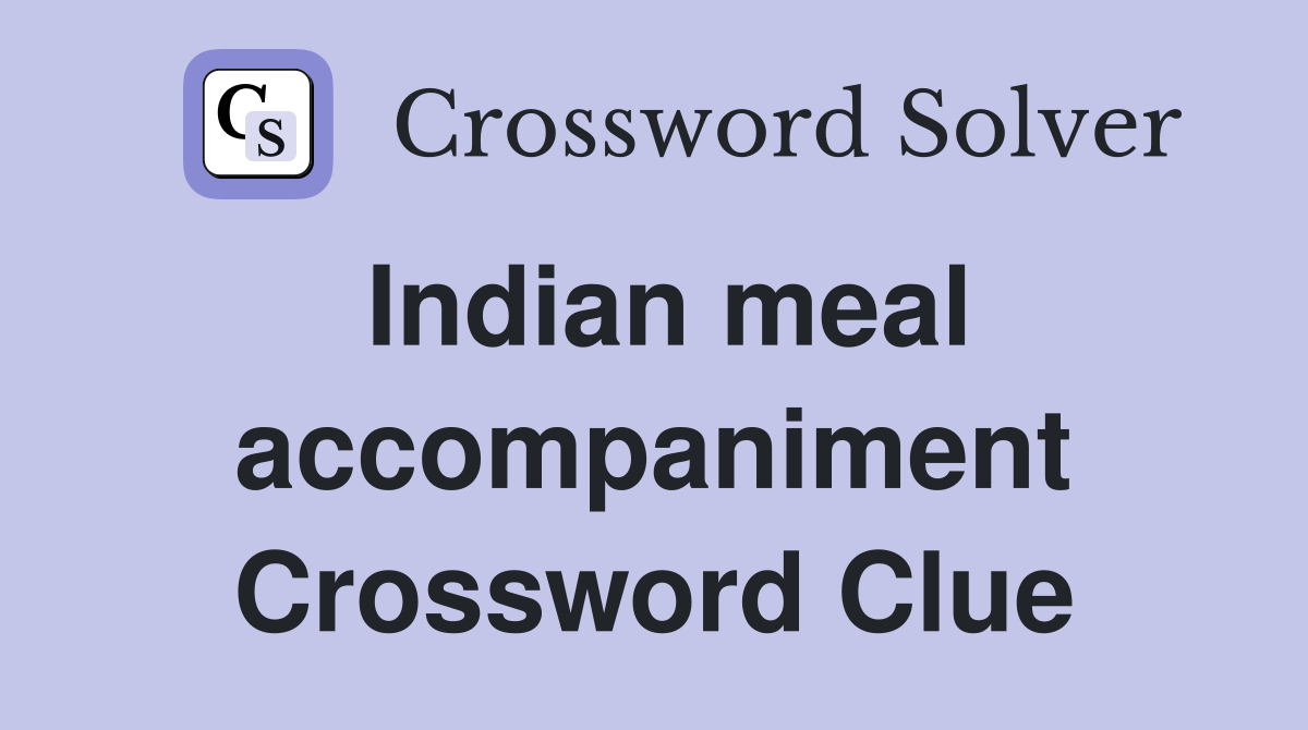 Indian meal accompaniment Crossword Clue