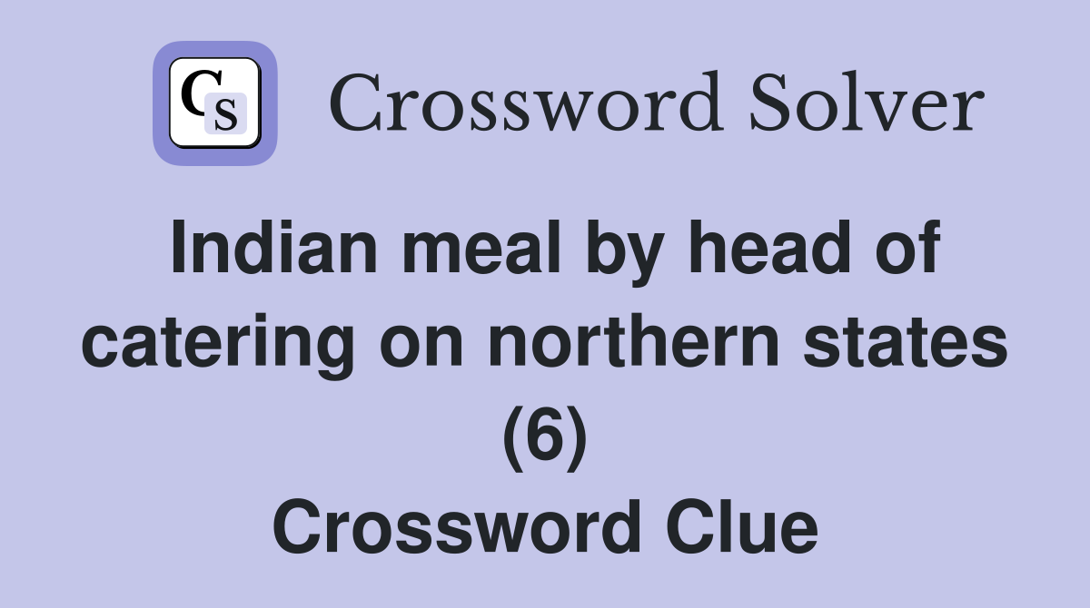 Indian meal by head of catering on northern states (6) Crossword Clue