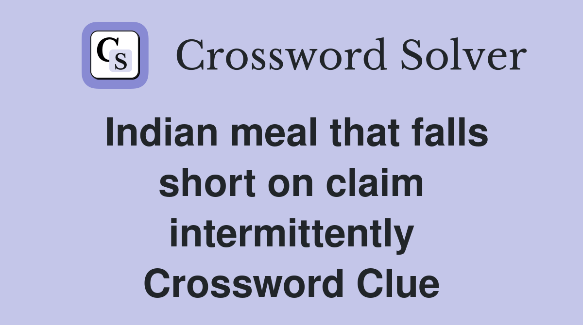 Indian meal that falls short on claim intermittently Crossword Clue