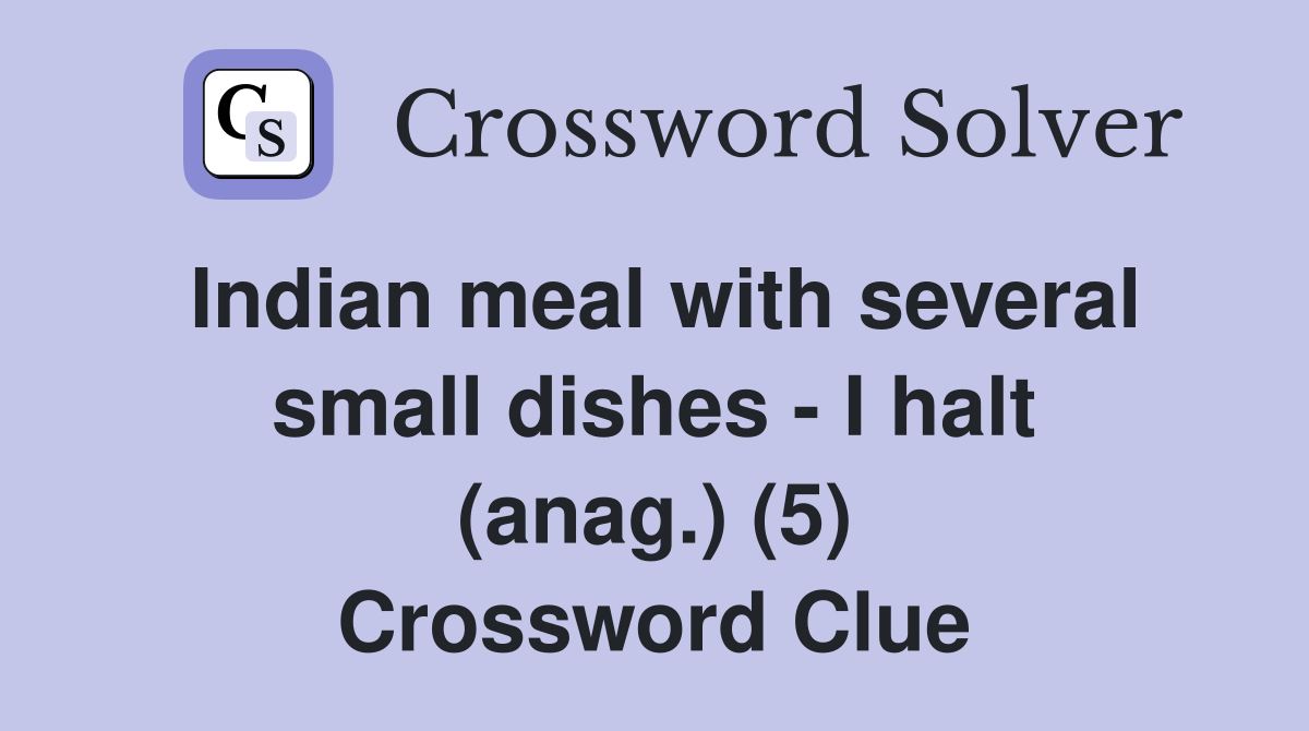 Indian meal with several small dishes - I halt (anag.) (5) Crossword Clue