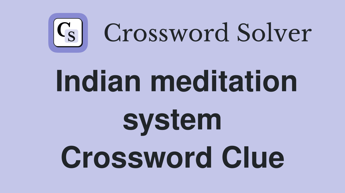 Indian meditation system Crossword Clue