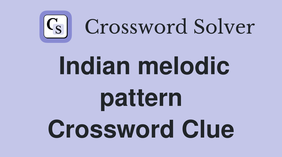 Indian melodic pattern Crossword Clue