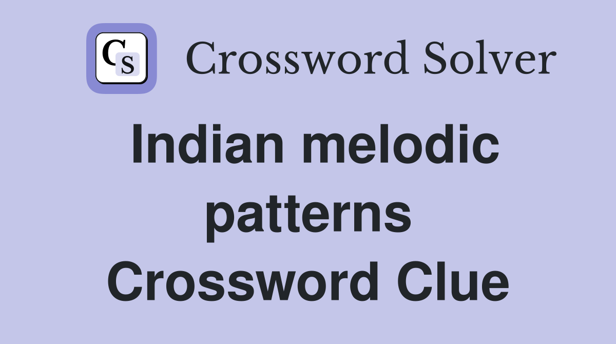 Indian melodic patterns Crossword Clue