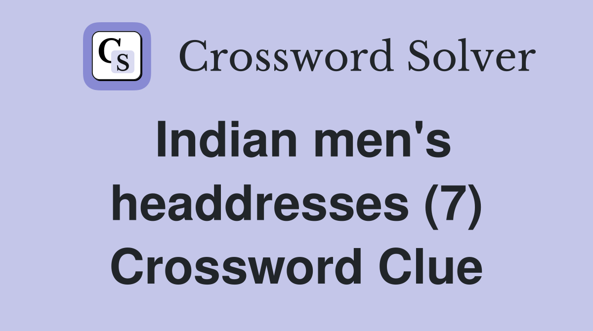 Indian men's headdresses (7) Crossword Clue