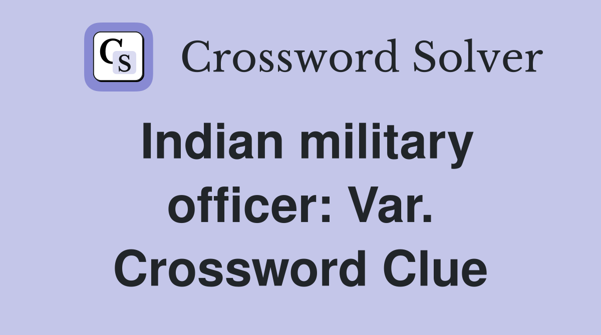 Indian military officer: Var. Crossword Clue