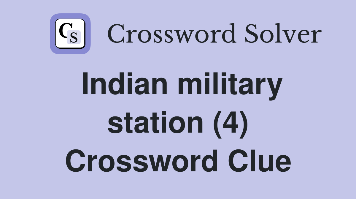 Indian military station (4) Crossword Clue