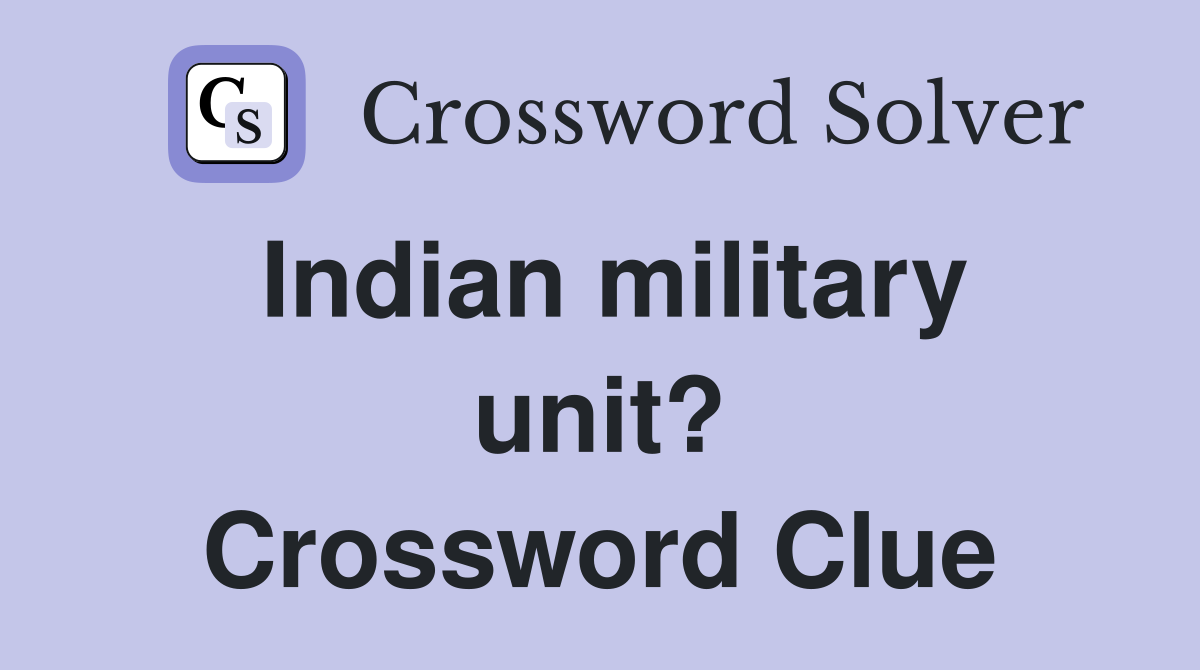 Indian military unit? Crossword Clue