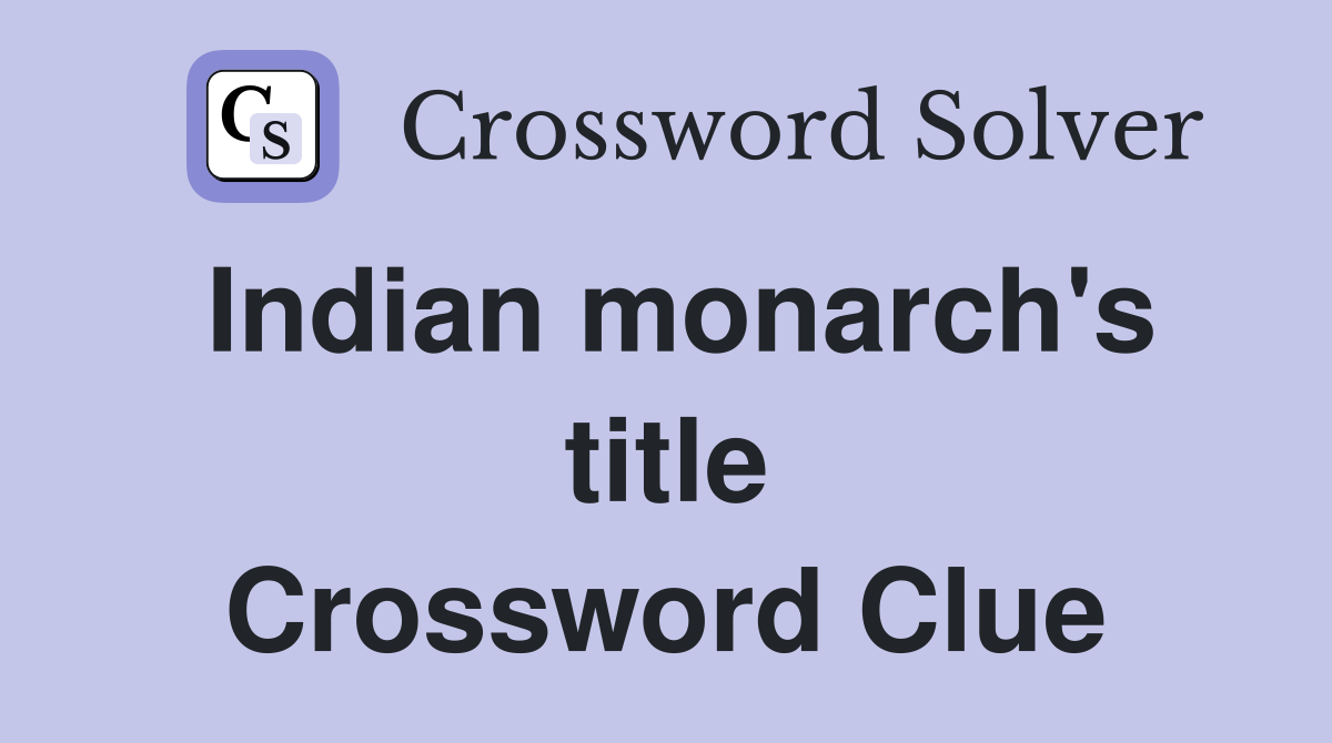 Indian monarch's title Crossword Clue