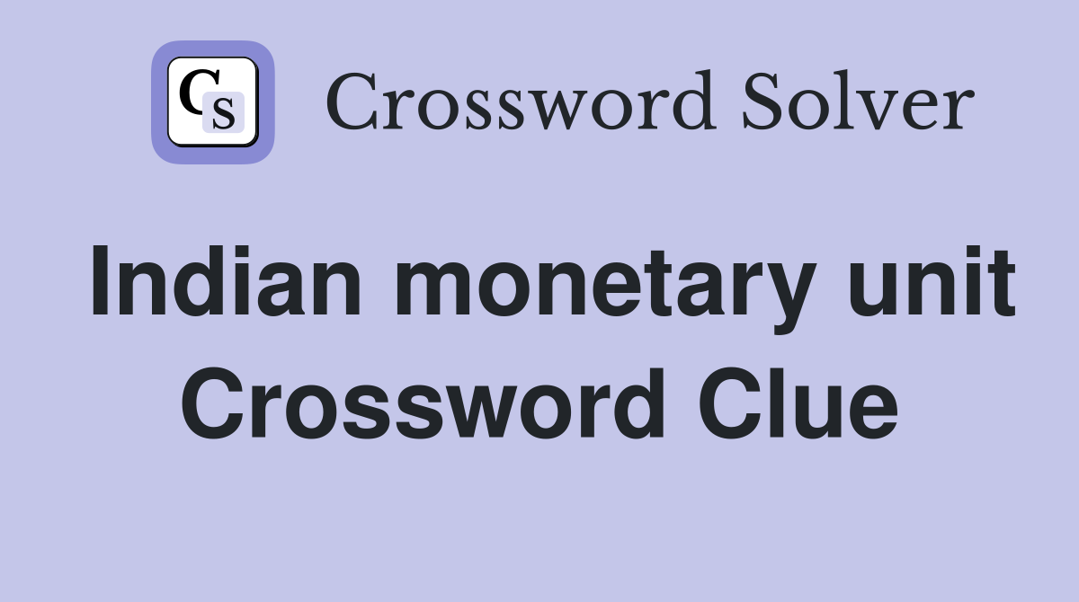 Indian monetary unit Crossword Clue