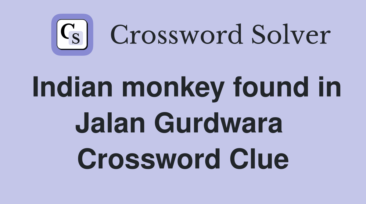 Indian monkey found in Jalan Gurdwara  Crossword Clue