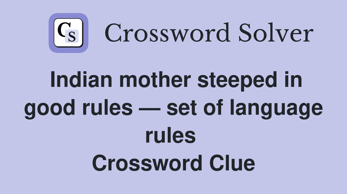 Indian mother steeped in good rules — set of language rules  Crossword Clue