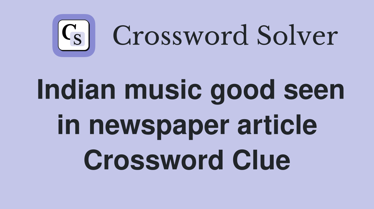 Indian music good seen in newspaper article Crossword Clue