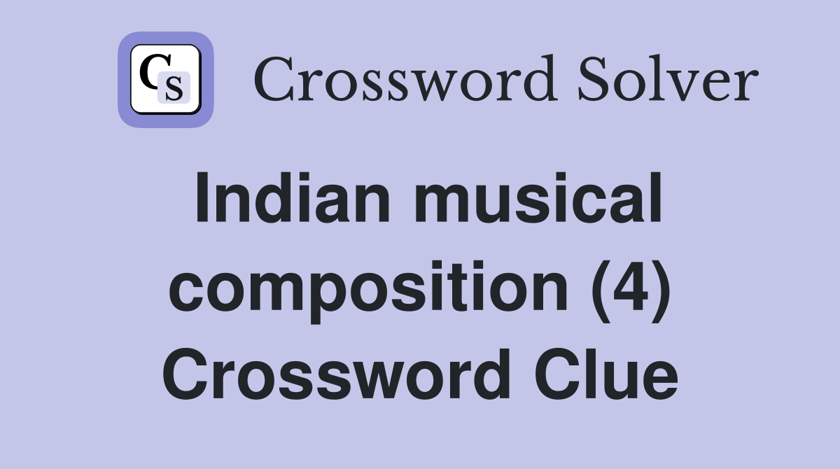 Indian musical composition (4) Crossword Clue