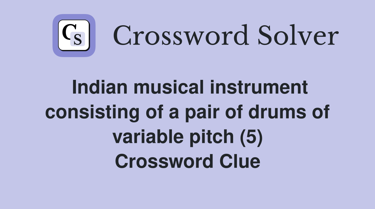 Indian musical instrument consisting of a pair of drums of variable pitch (5) Crossword Clue