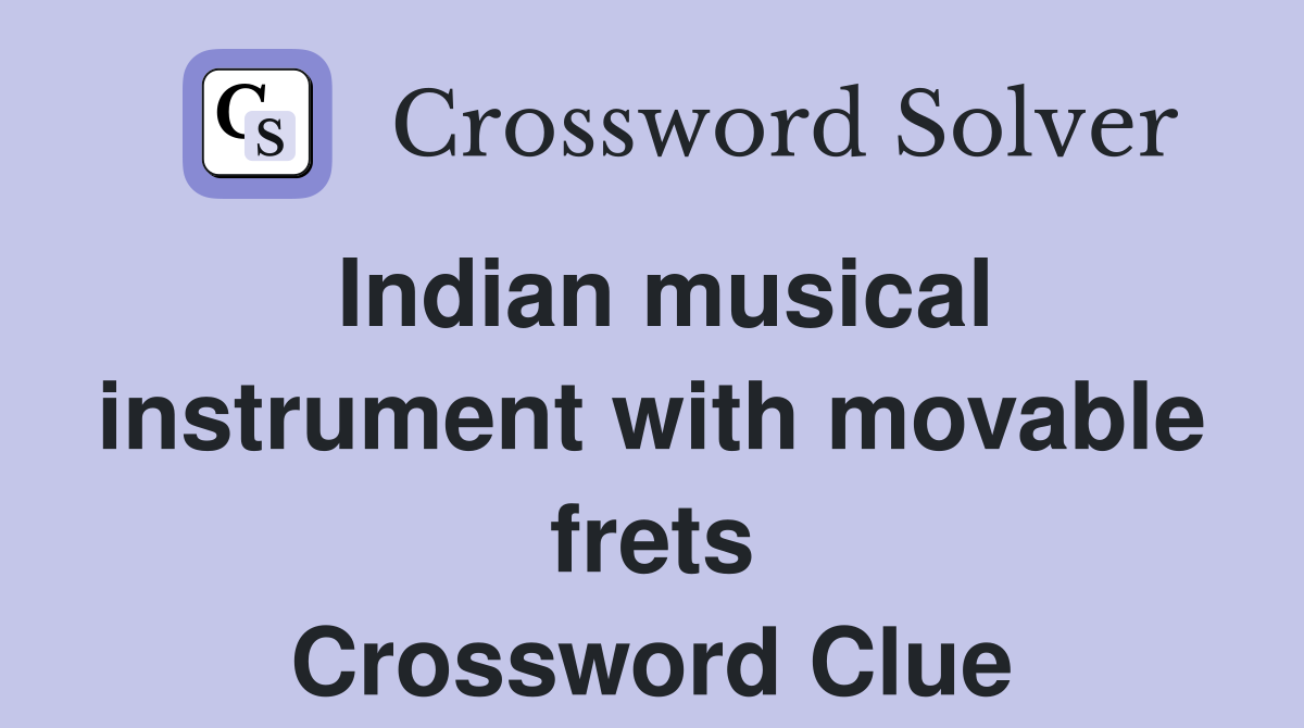 Indian musical instrument with movable frets Crossword Clue