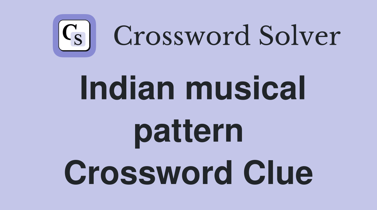Indian musical pattern Crossword Clue
