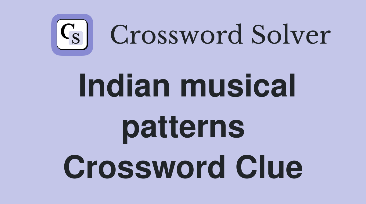 Indian musical patterns Crossword Clue
