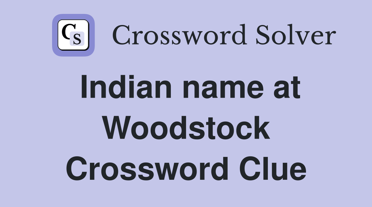 Indian name at Woodstock Crossword Clue
