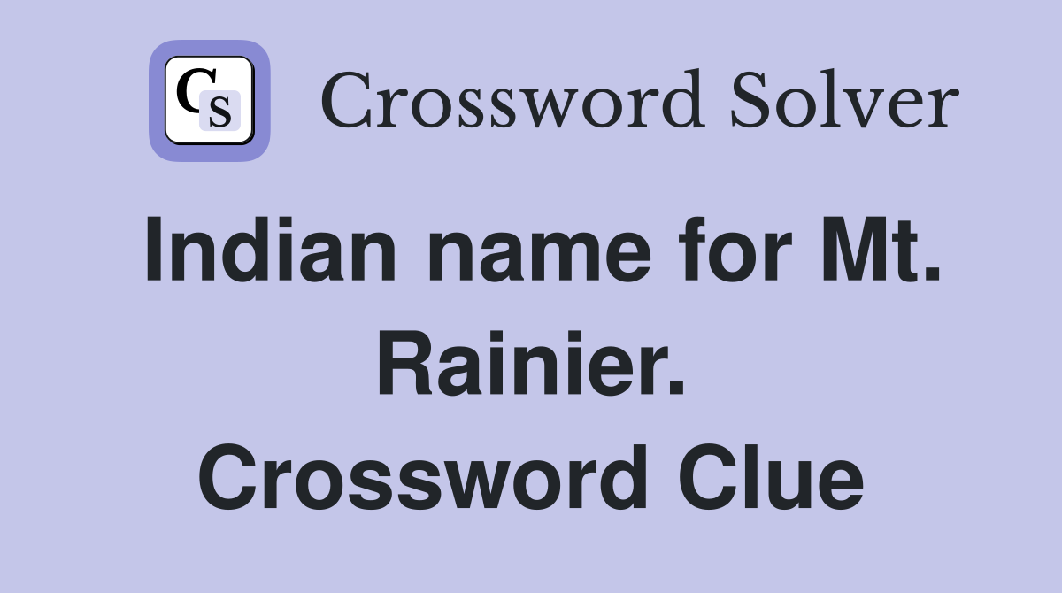 Indian name for Mt. Rainier. Crossword Clue