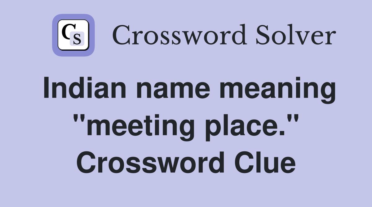 Indian name meaning "meeting place." Crossword Clue
