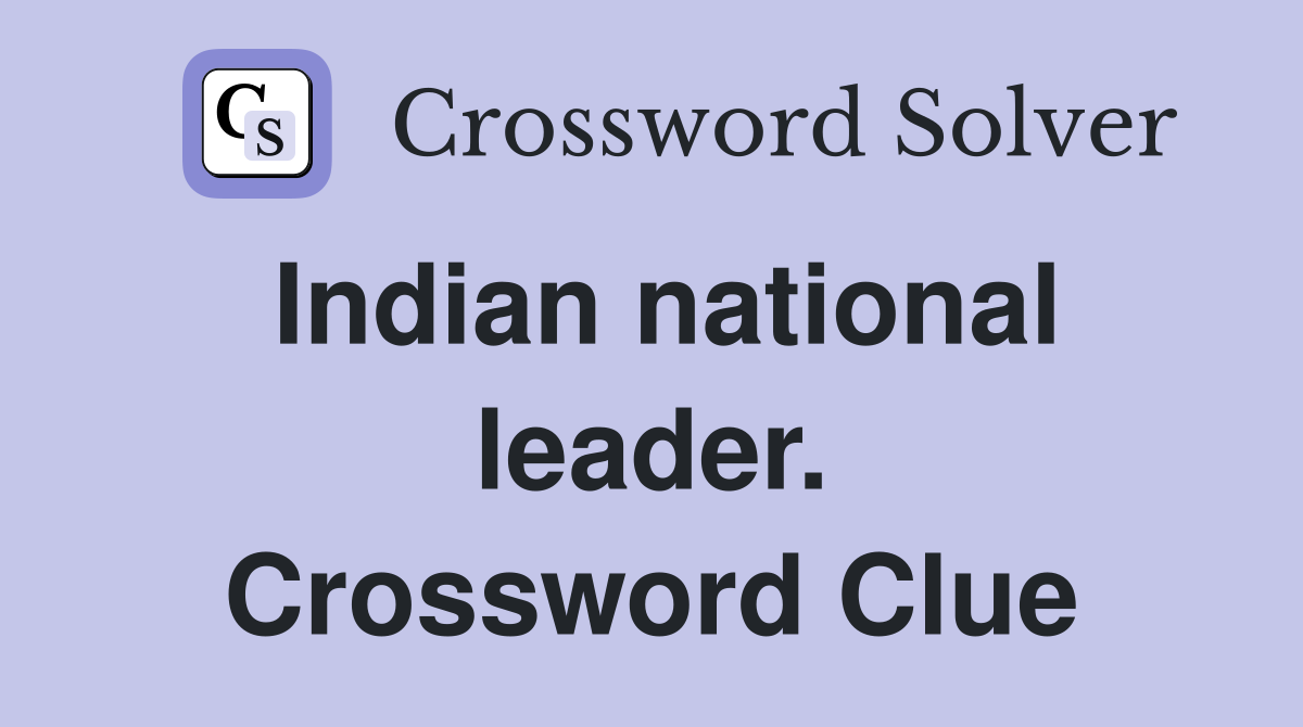 Indian national leader. Crossword Clue