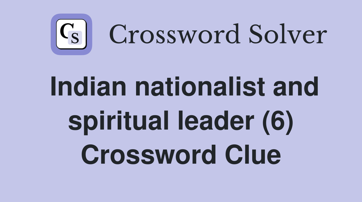 Indian nationalist and spiritual leader (6) Crossword Clue