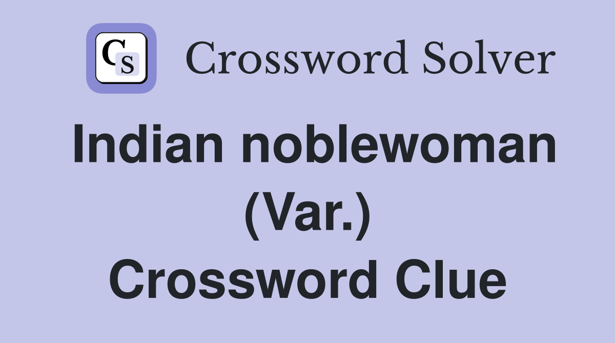 Indian noblewoman (Var.) Crossword Clue