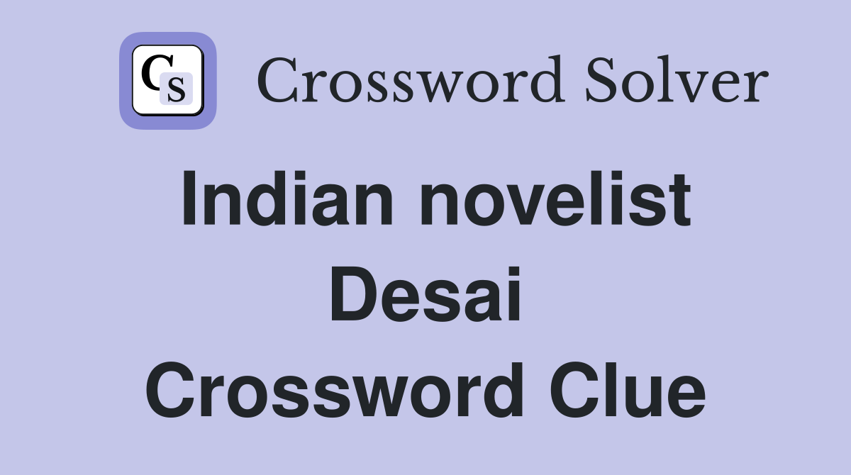Indian novelist Desai Crossword Clue