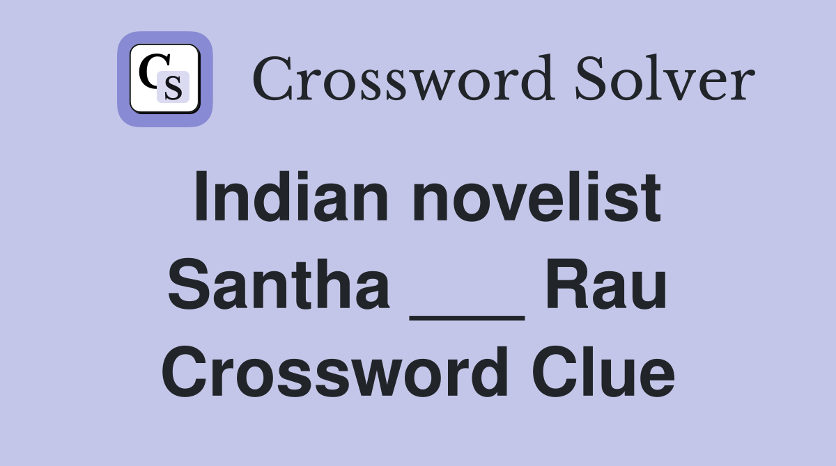 Indian novelist Santha ___ Rau Crossword Clue