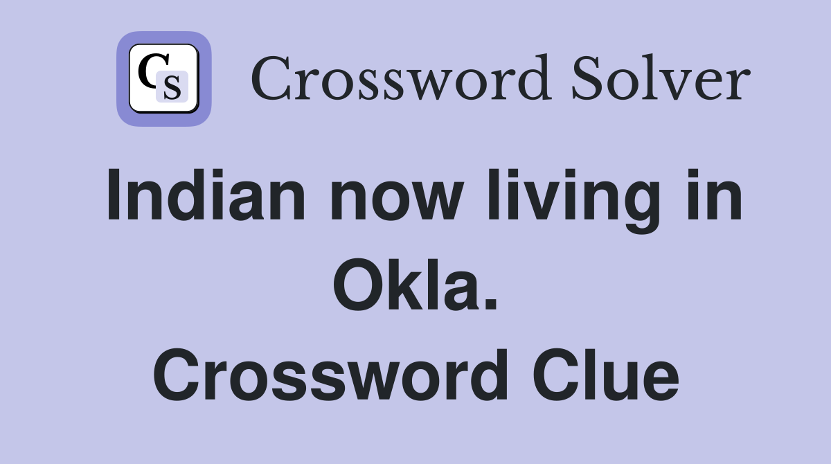 Indian now living in Okla. Crossword Clue