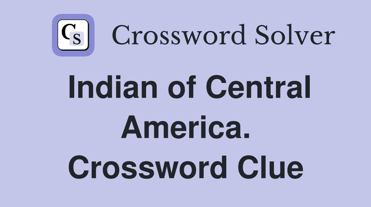 Indian of Central America. Crossword Clue