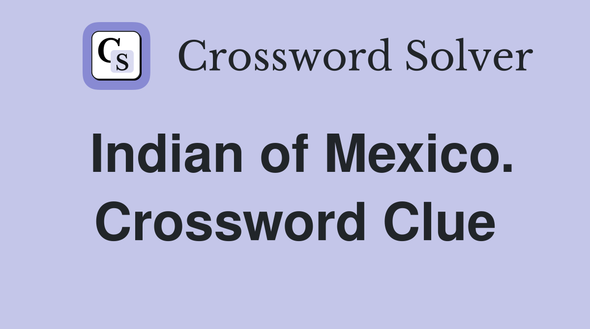 Indian of Mexico. Crossword Clue