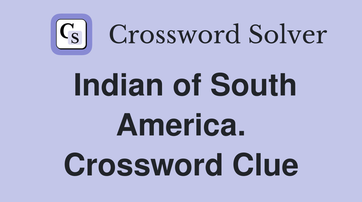 Indian of South America. Crossword Clue