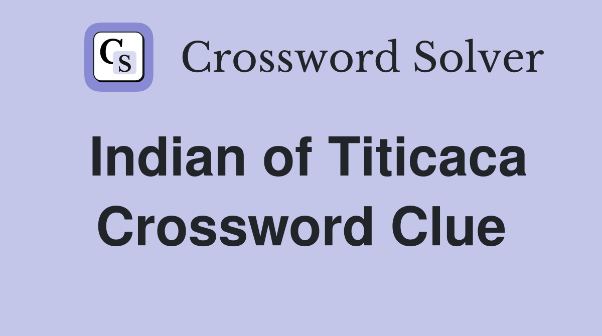 Indian of Titicaca Crossword Clue
