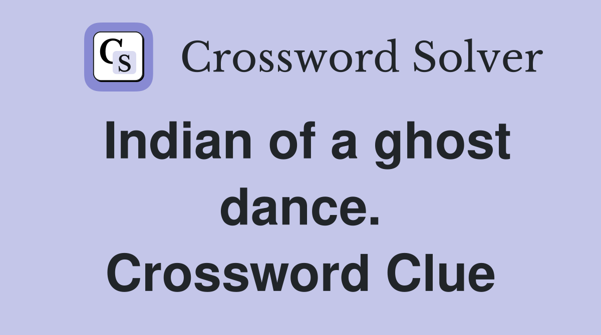 Indian of a ghost dance. Crossword Clue