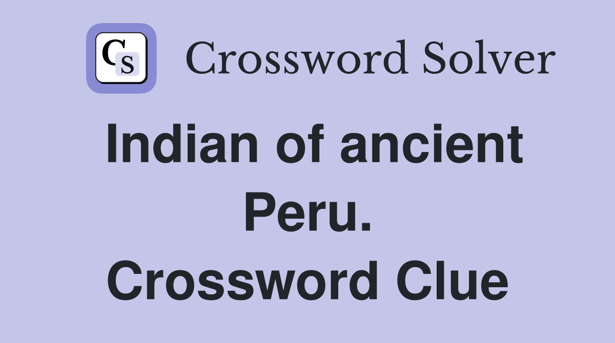 Indian of ancient Peru. Crossword Clue
