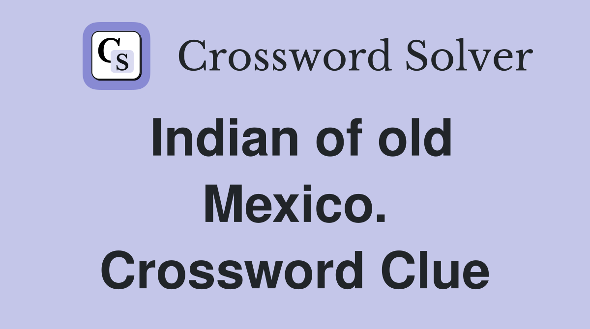 Indian of old Mexico. Crossword Clue