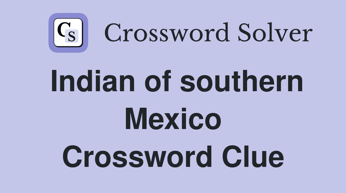 Indian of southern Mexico Crossword Clue