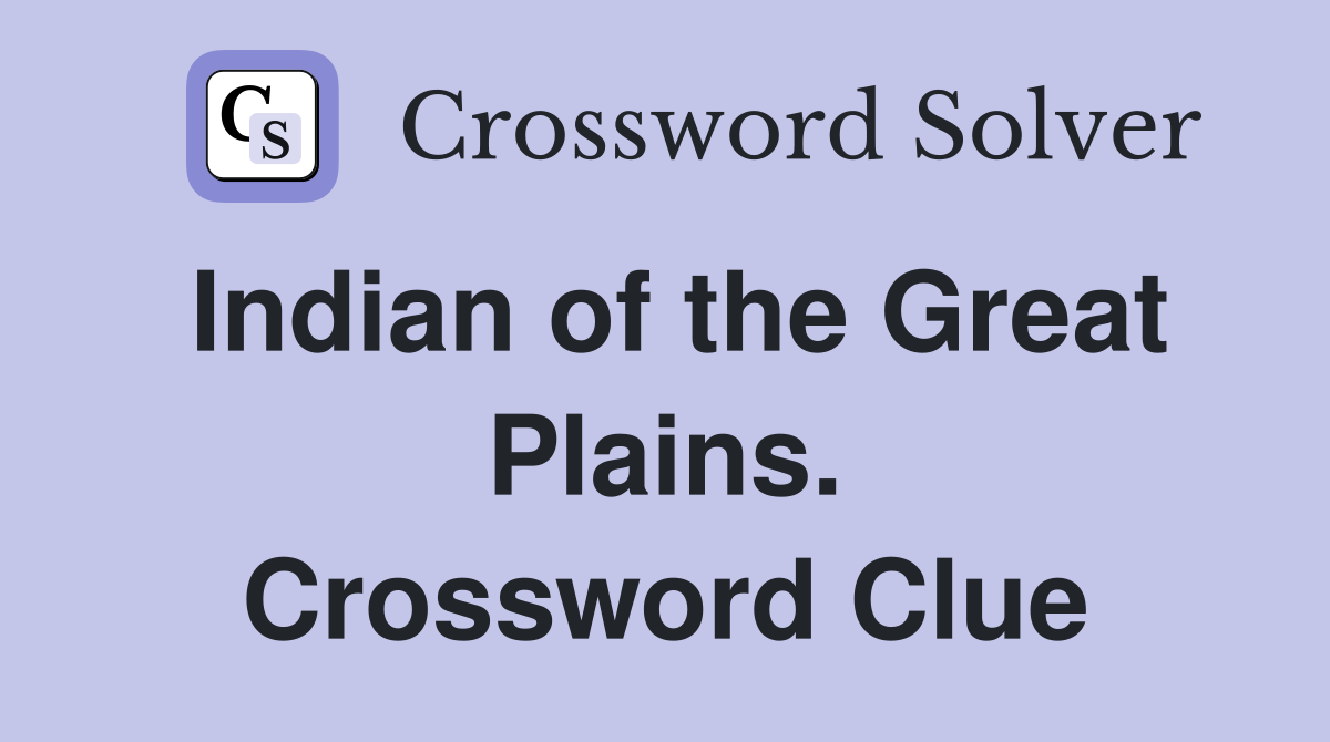 Indian of the Great Plains. Crossword Clue