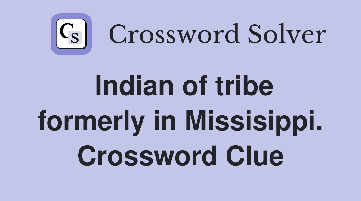 Indian of tribe formerly in Missisippi. Crossword Clue
