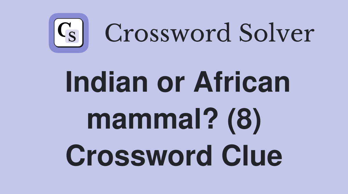 Indian or African mammal? (8) Crossword Clue