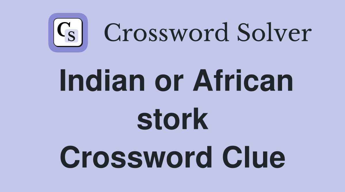 Indian or African stork Crossword Clue