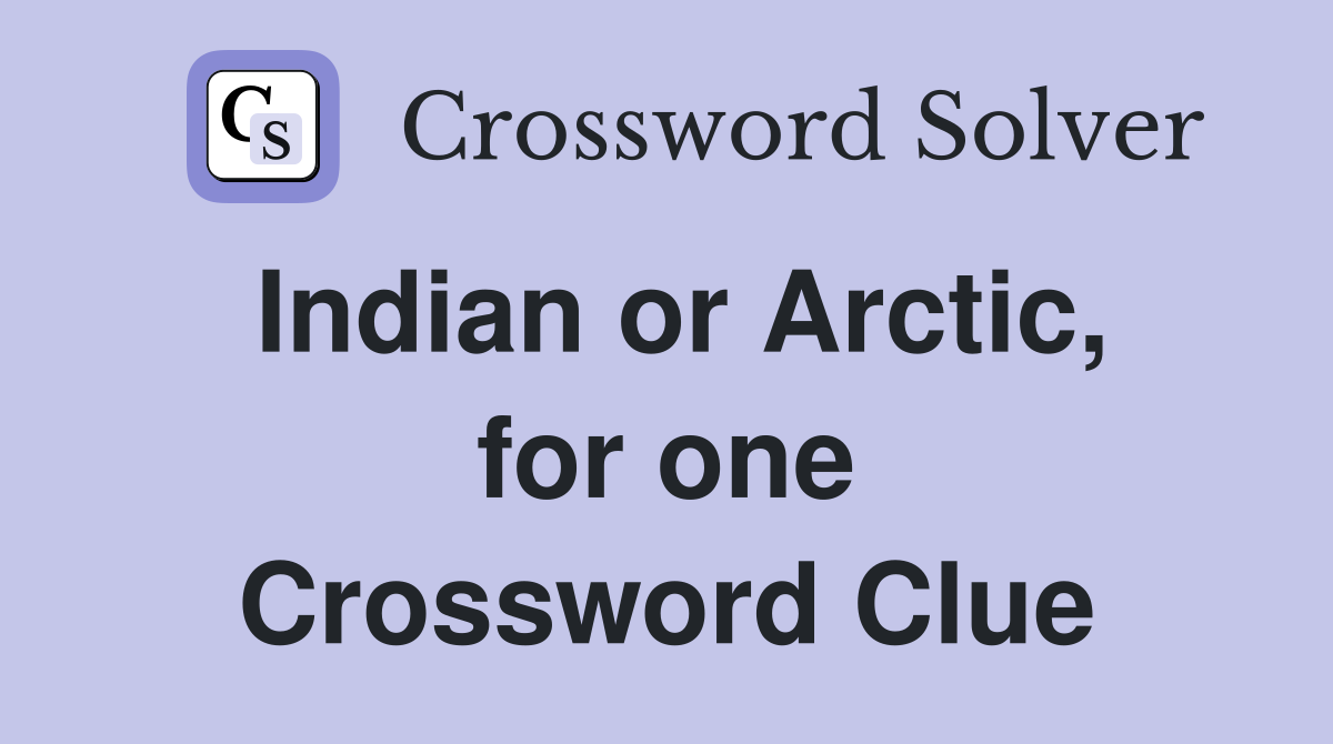 Indian or Arctic, for one Crossword Clue