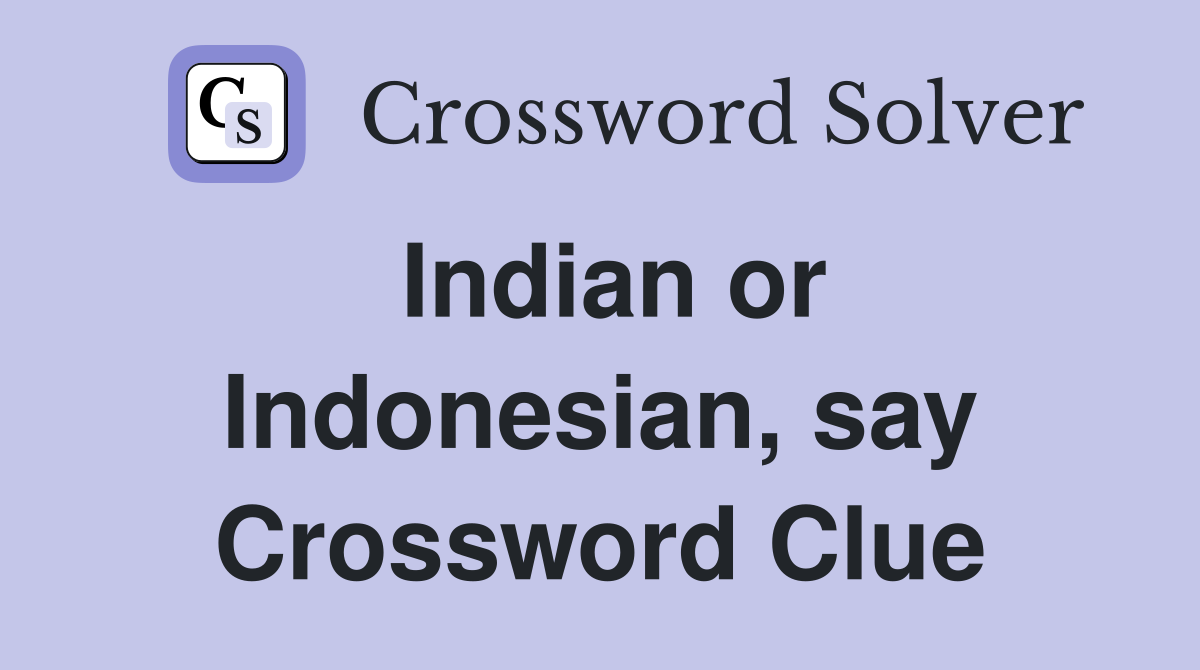 Indian or Indonesian, say Crossword Clue