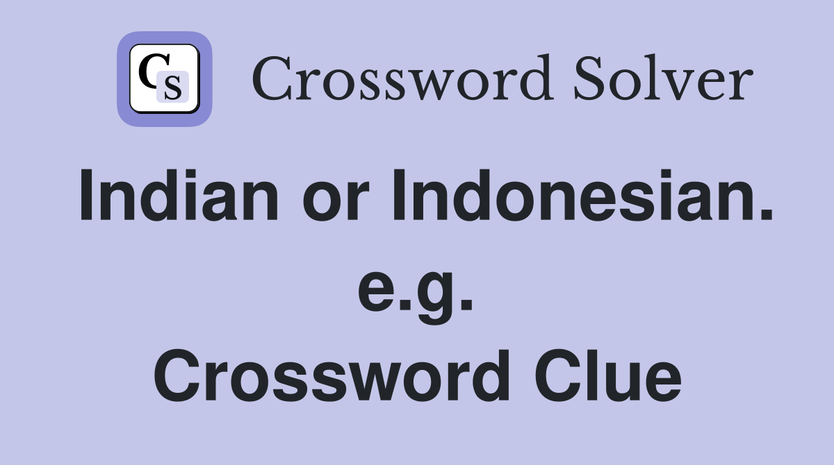 Indian or Indonesian. e.g. Crossword Clue