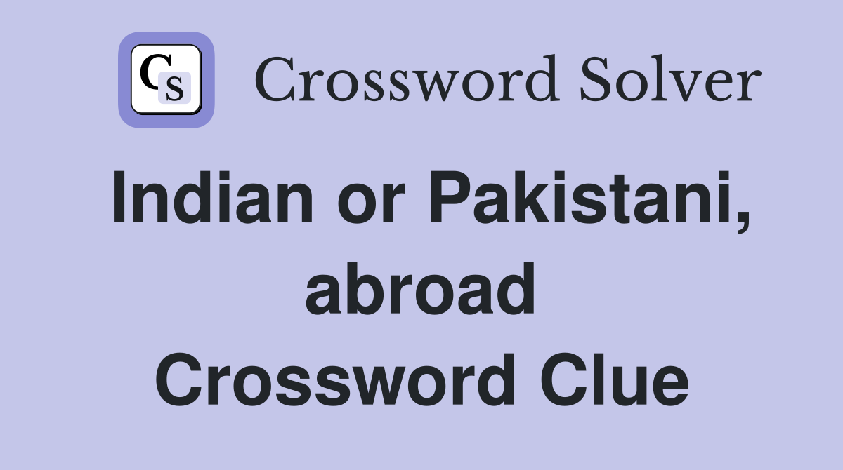 Indian or Pakistani, abroad Crossword Clue