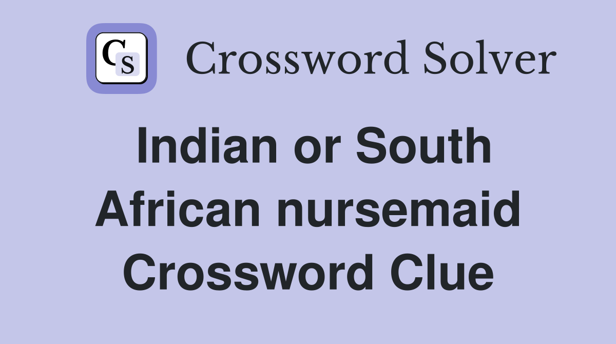 Indian or South African nursemaid Crossword Clue