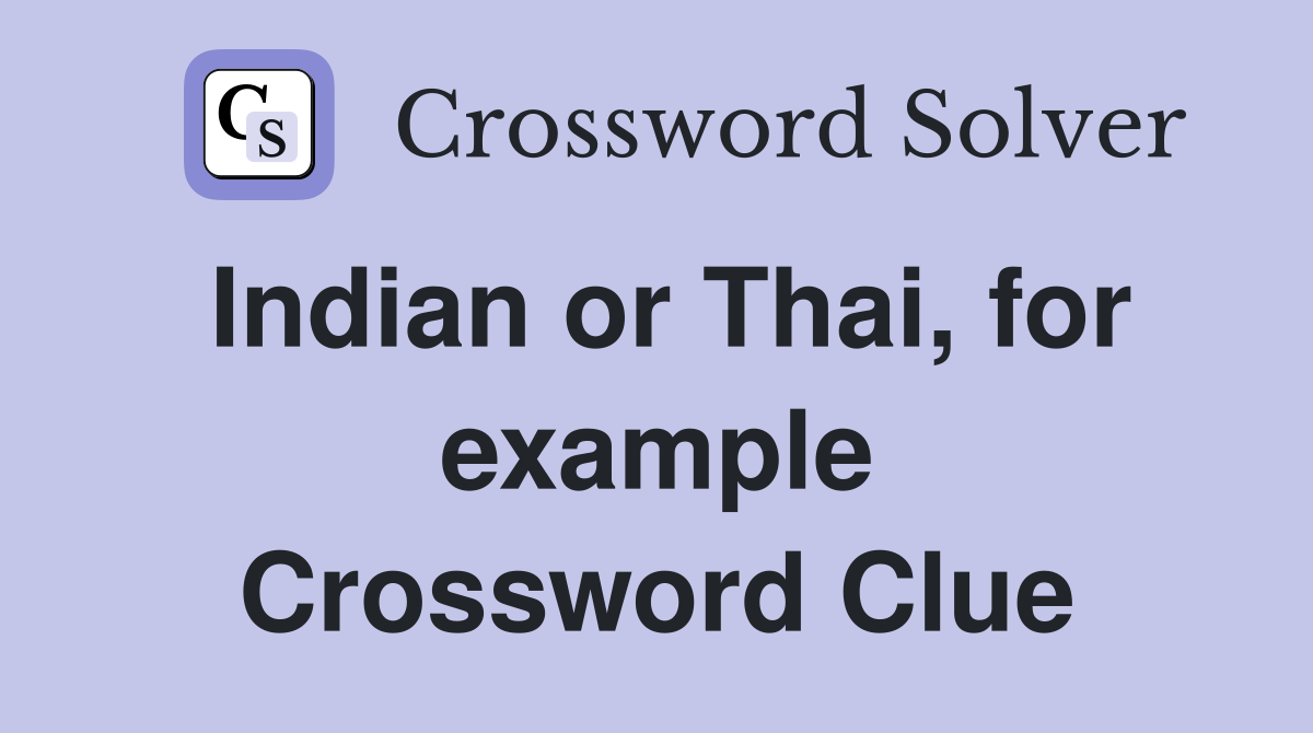 Indian or Thai, for example Crossword Clue