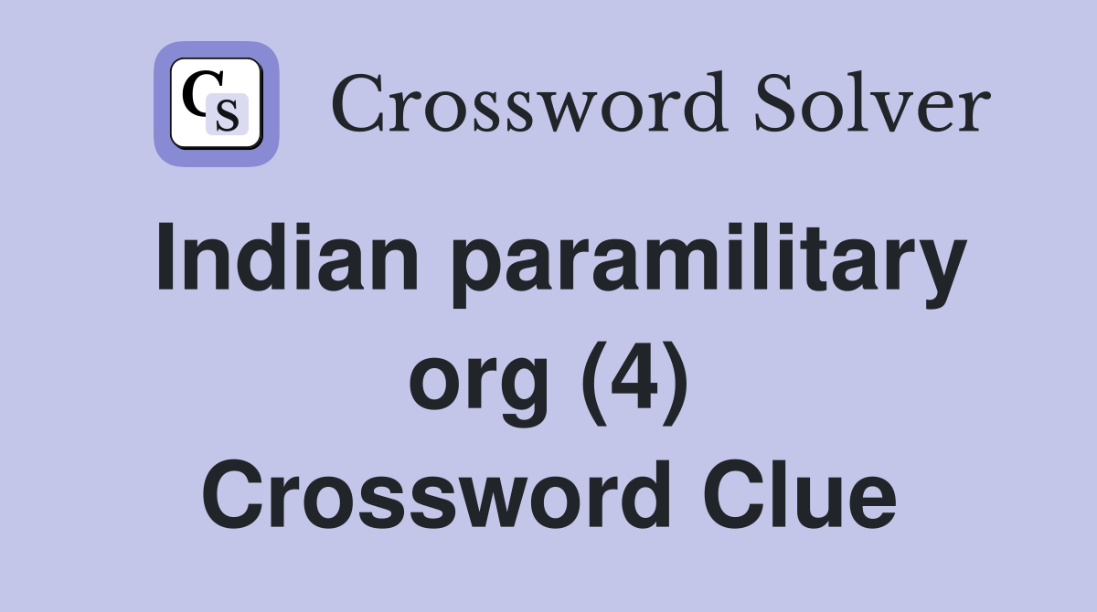 Indian paramilitary org (4) Crossword Clue