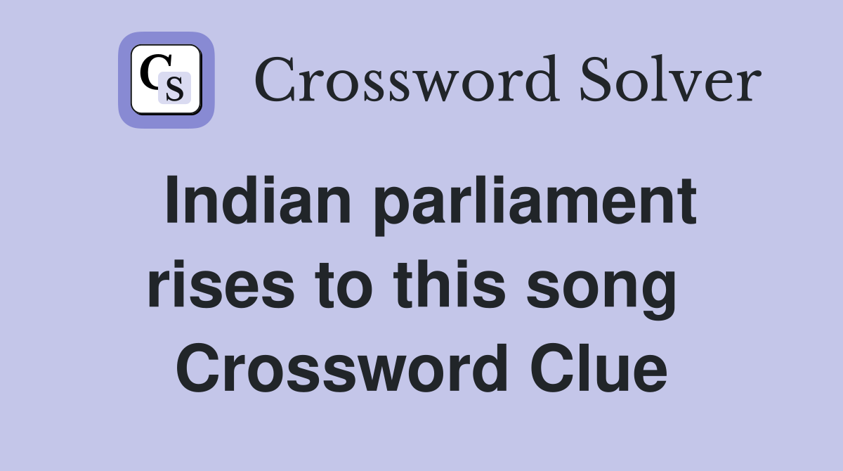 Indian parliament rises to this song  Crossword Clue